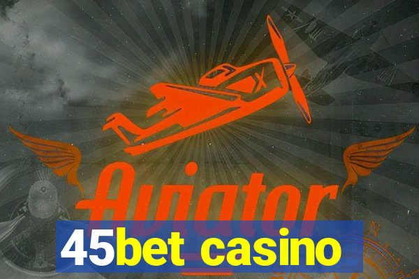 45bet casino